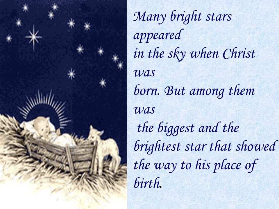 Many bright stars appeared in the sky when Christ was born.