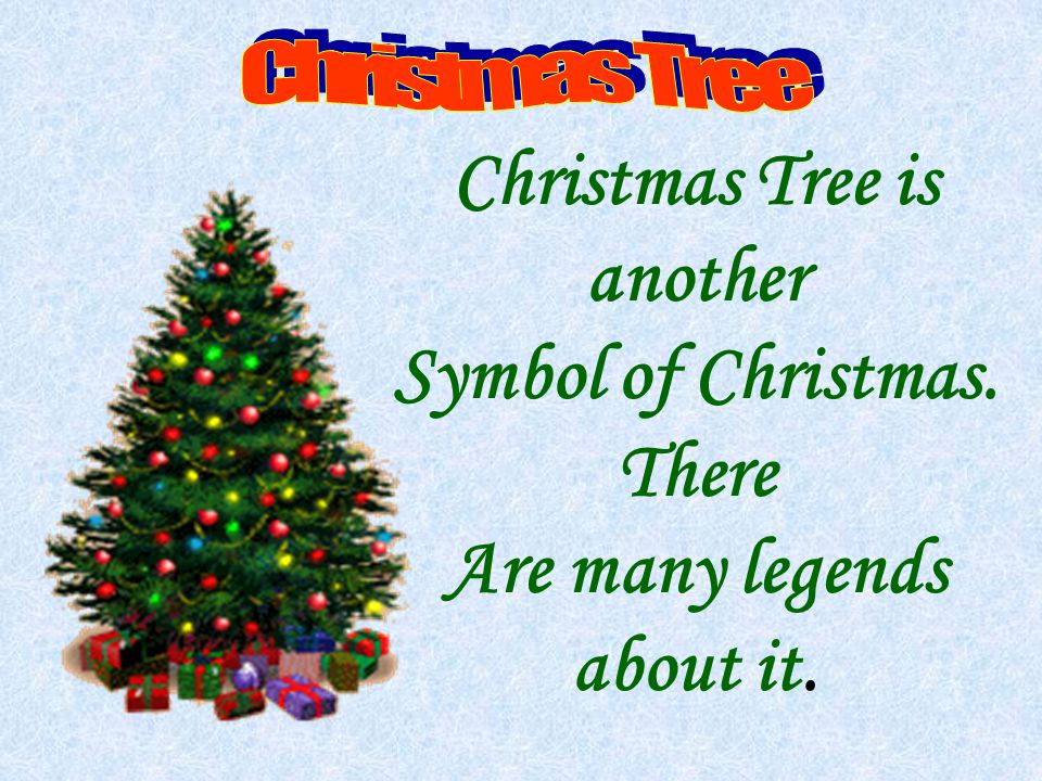 Christmas Tree is another Symbol of Christmas. There Are many legends about it.