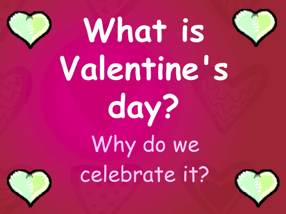 What is Valentine s day Why do we celebrate it