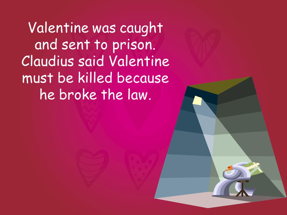 Valentine was caught and sent to prison.