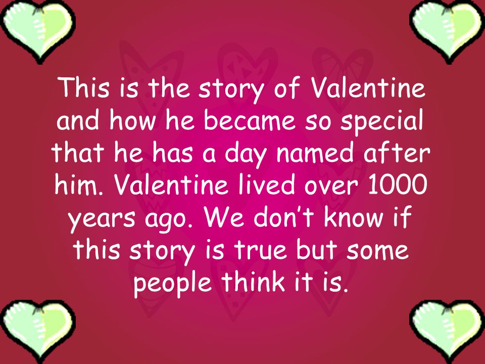 This is the story of Valentine and how he became so special that he has a day named after him.