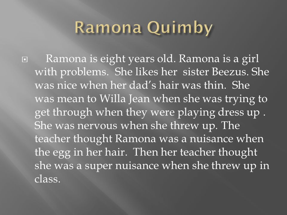  Ramona is eight years old. Ramona is a girl with problems.