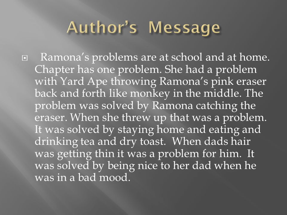  Ramona’s problems are at school and at home. Chapter has one problem.