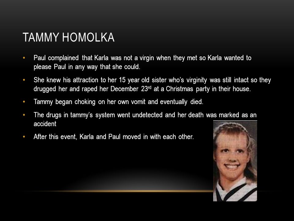 TAMMY HOMOLKA Paul complained that Karla was not a virgin when they met so Karla wanted to please Paul in any way that she could.