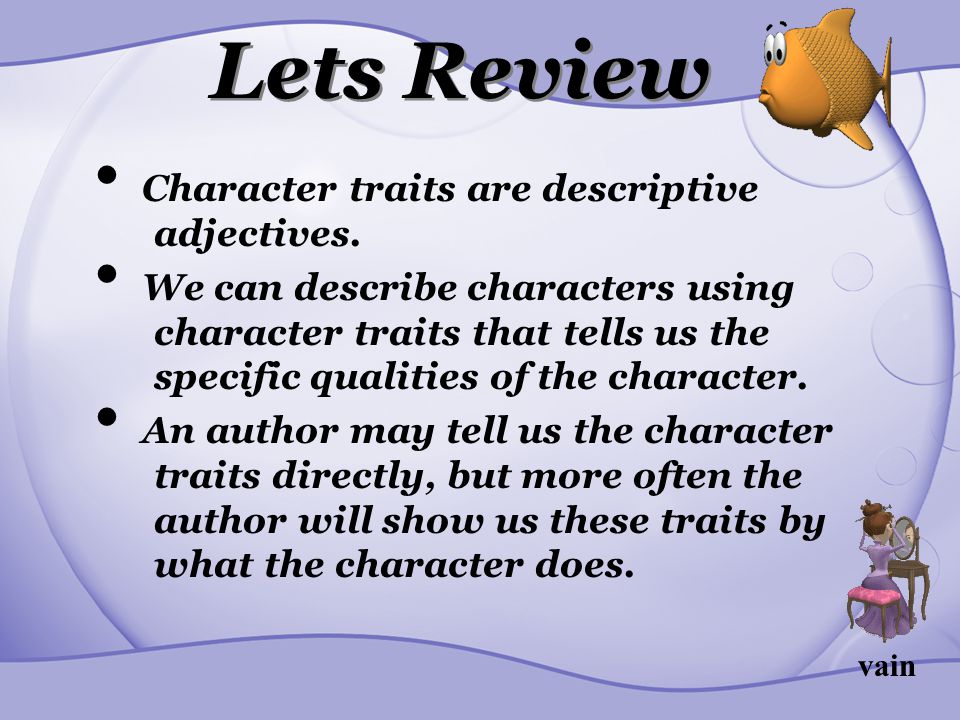 Lets Review Character traits are descriptive adjectives.