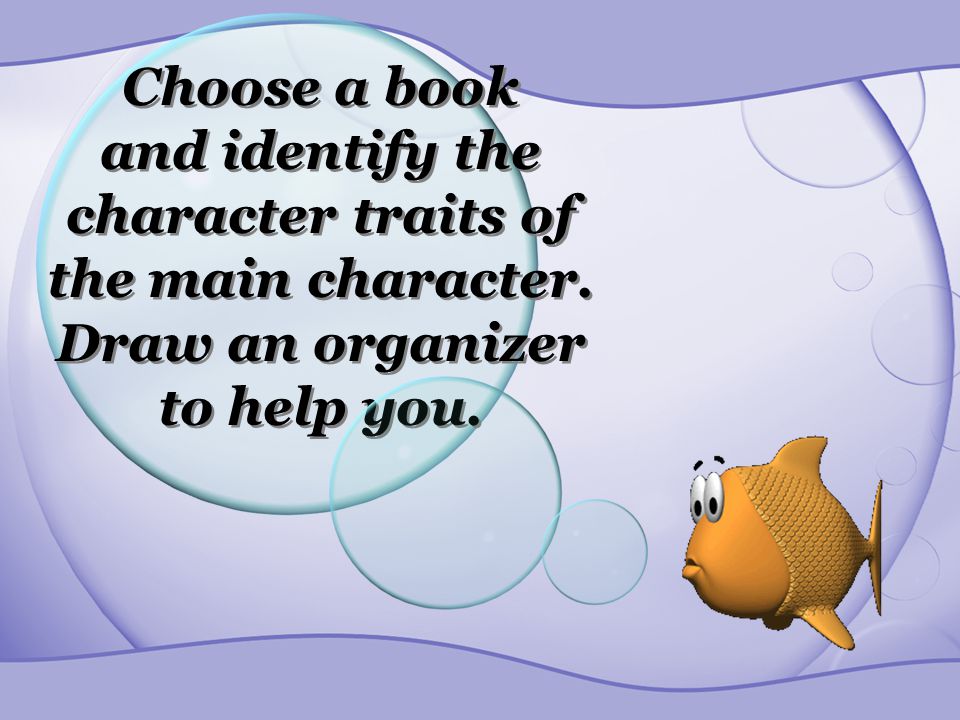 Choose a book and identify the character traits of the main character.