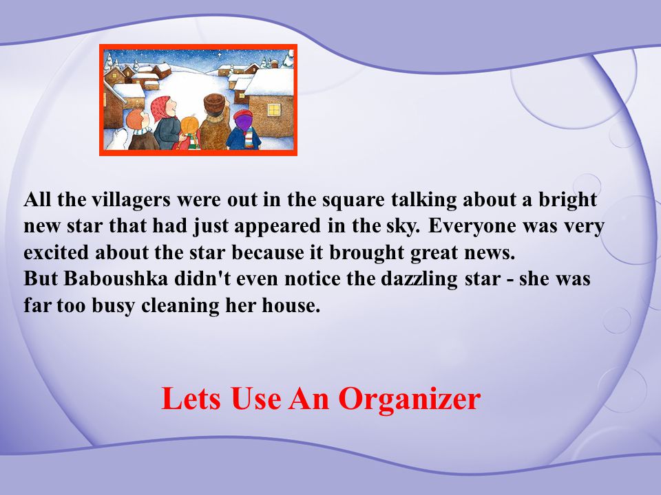 All the villagers were out in the square talking about a bright new star that had just appeared in the sky.