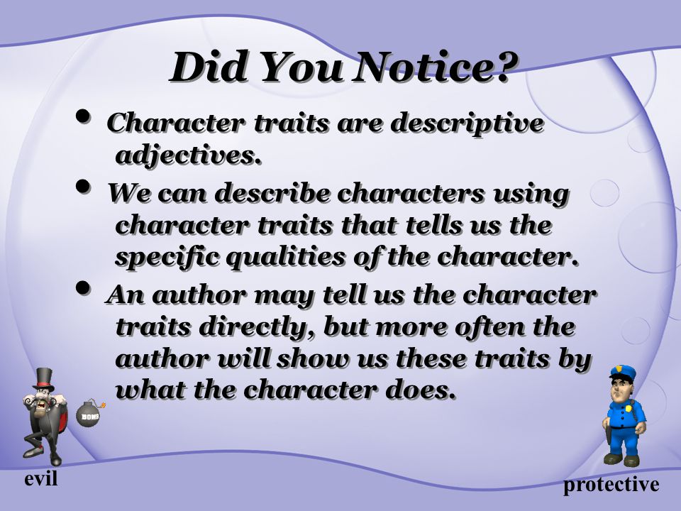 Did You Notice. Character traits are descriptive adjectives.