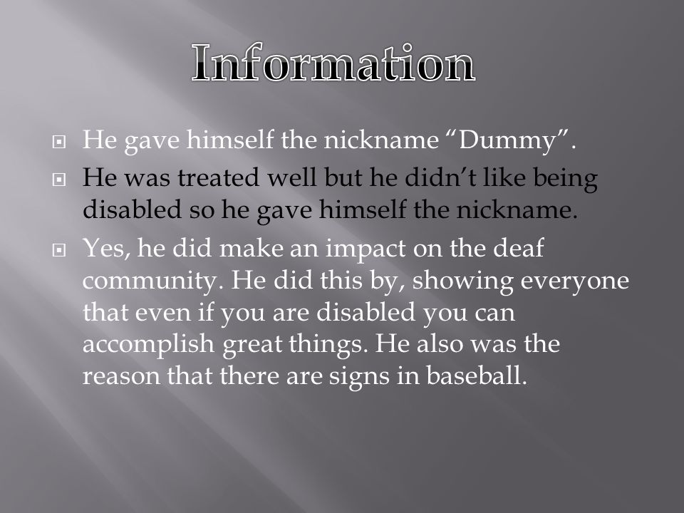  He gave himself the nickname Dummy .