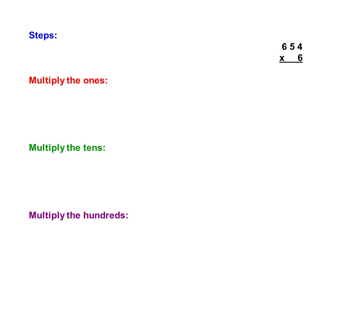 Steps: x Multiply the ones: 6 x 4 = 24 (24>9 : so regroup) Regrouping 24: 24 ones = 2 tens + 4 ones Put the 4 in the ones place of the answer and the 2 above the tens place.