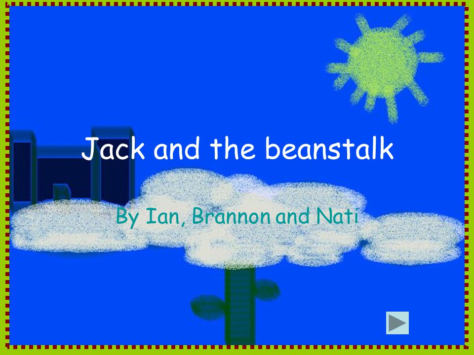 Jack and the beanstalk By Ian, Brannon and Nati