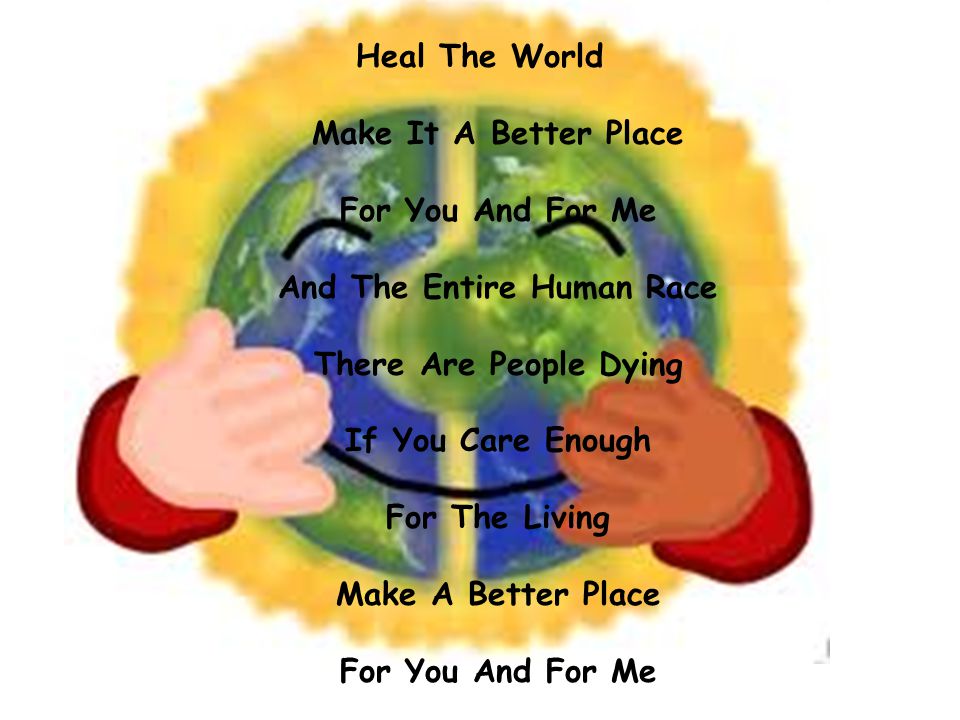 world make it a better place for you and for me