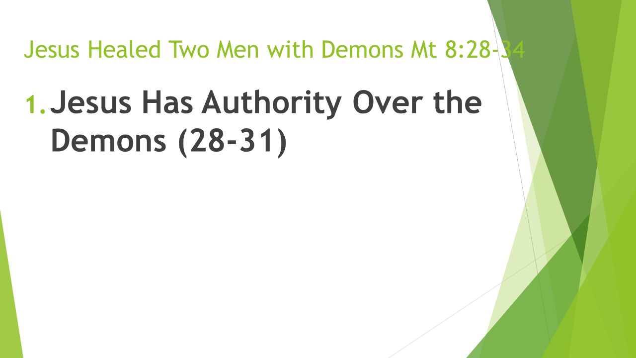 Jesus Healed Two Men with Demons Mt 8: Jesus Has Authority Over the Demons (28-31)