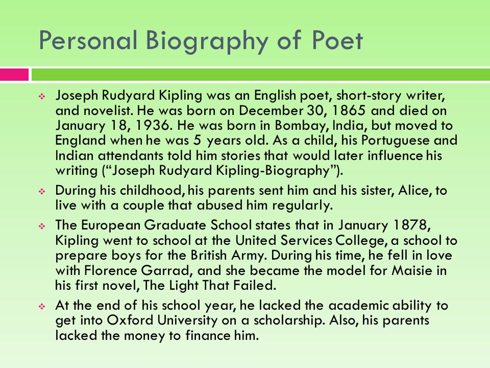 Personal Biography of Poet  Joseph Rudyard Kipling was an English poet,  short-story writer, and novelist. He was born on December 30, 1865 and died  on. - ppt download