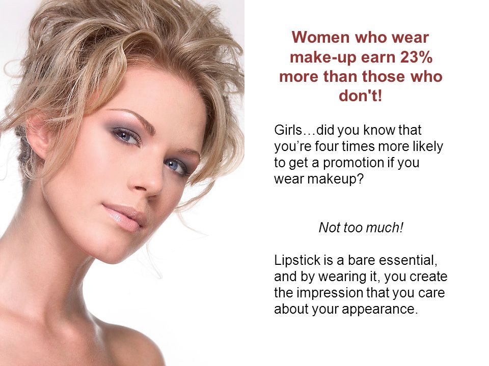 Women who wear make-up earn 23% more than those who don t.