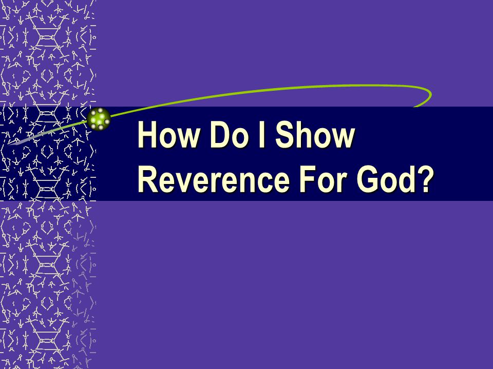 How Do I Show Reverence For God