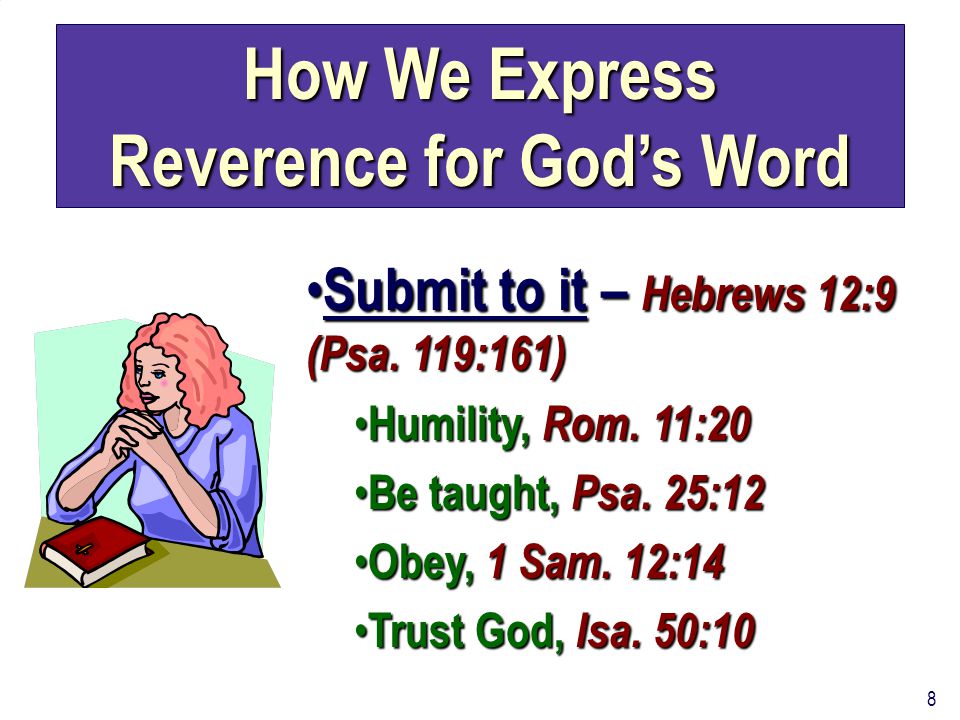 8 How We Express Reverence for God’s Word Submit to it – Hebrews 12:9 (Psa.