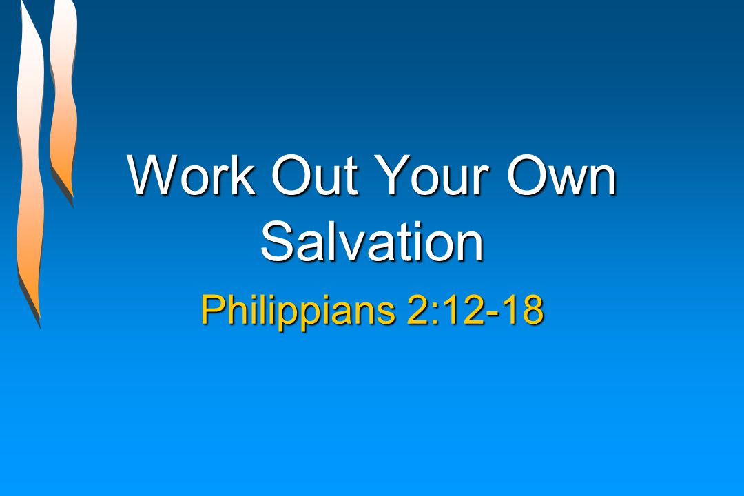Work Out Your Own Salvation Philippians 2:12-18