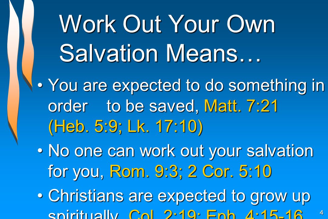 Work Out Your Own Salvation Means… You are expected to do something in order to be saved, Matt.