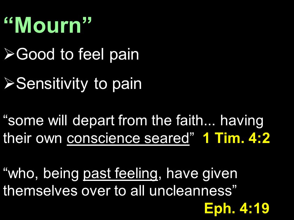 Mourn  Good to feel pain  Sensitivity to pain some will depart from the faith...
