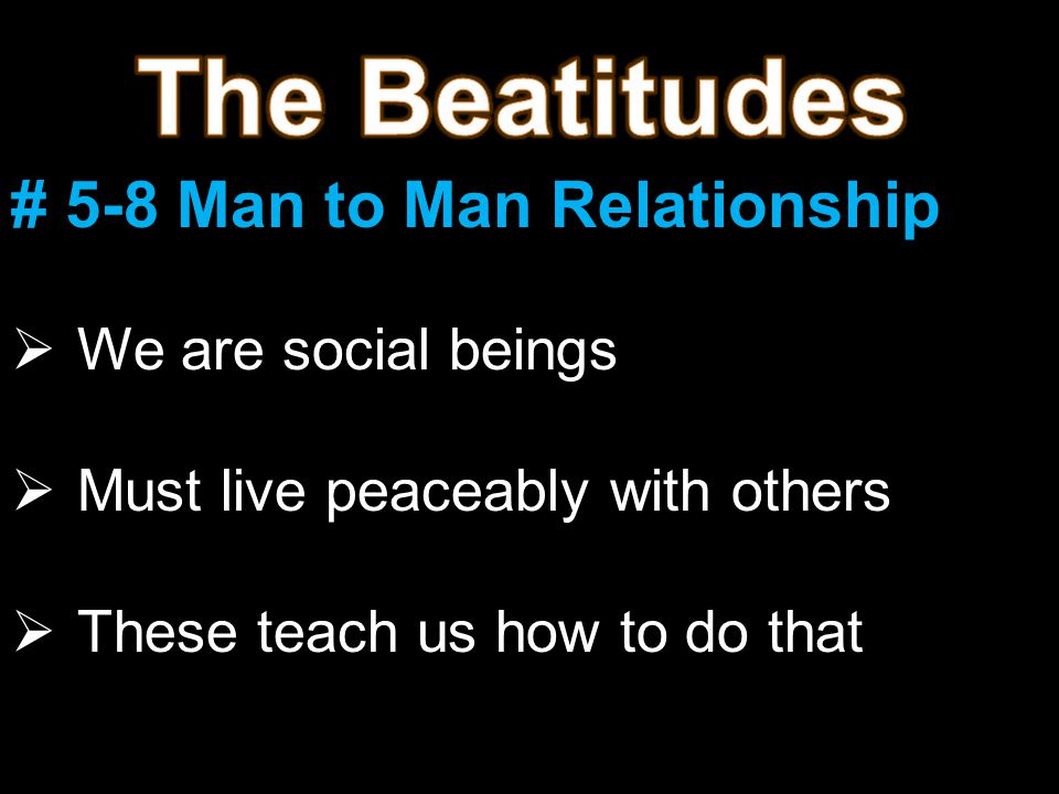 # 5-8 Man to Man Relationship  We are social beings  Must live peaceably with others  These teach us how to do that