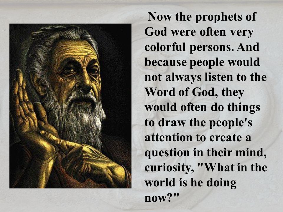 Now the prophets of God were often very colorful persons.