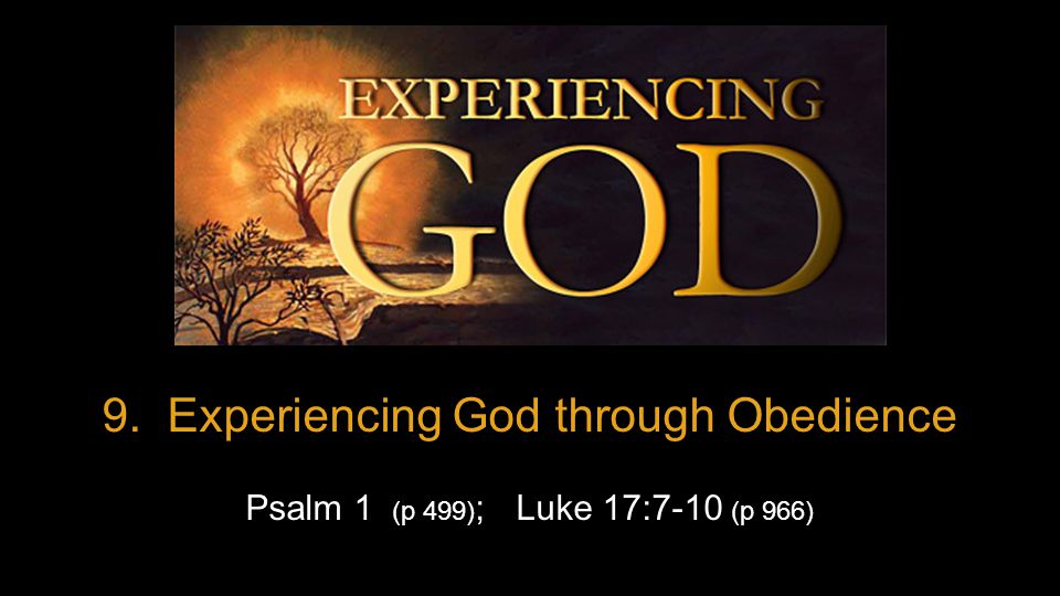 9 Experiencing God Through Obedience Psalm 1 P 499 Luke