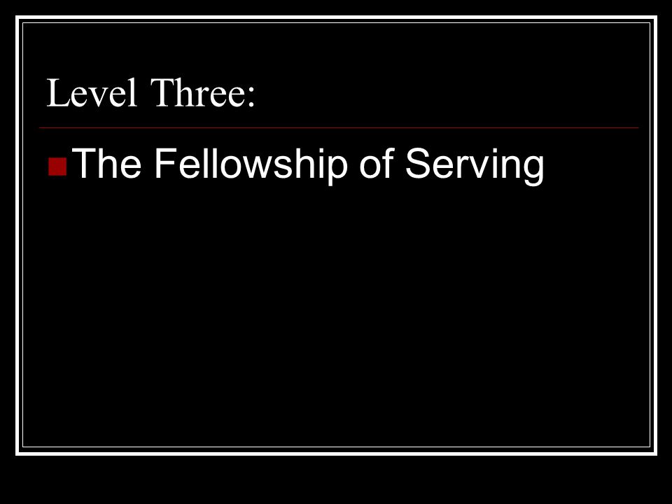 Level Three: The Fellowship of Serving