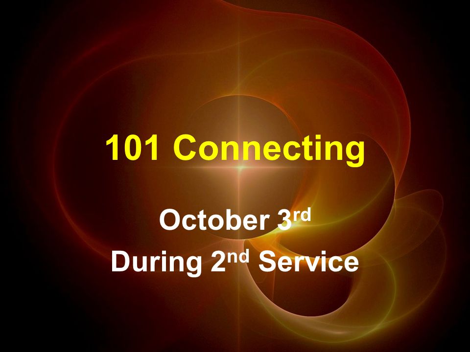 101 Connecting October 3 rd During 2 nd Service