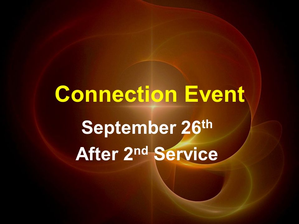 Connection Event September 26 th After 2 nd Service