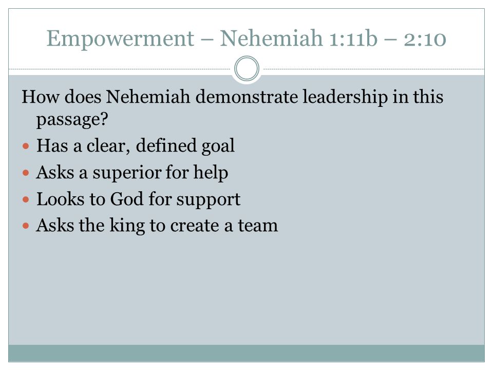 Empowerment – Nehemiah 1:11b – 2:10 How does Nehemiah demonstrate leadership in this passage.