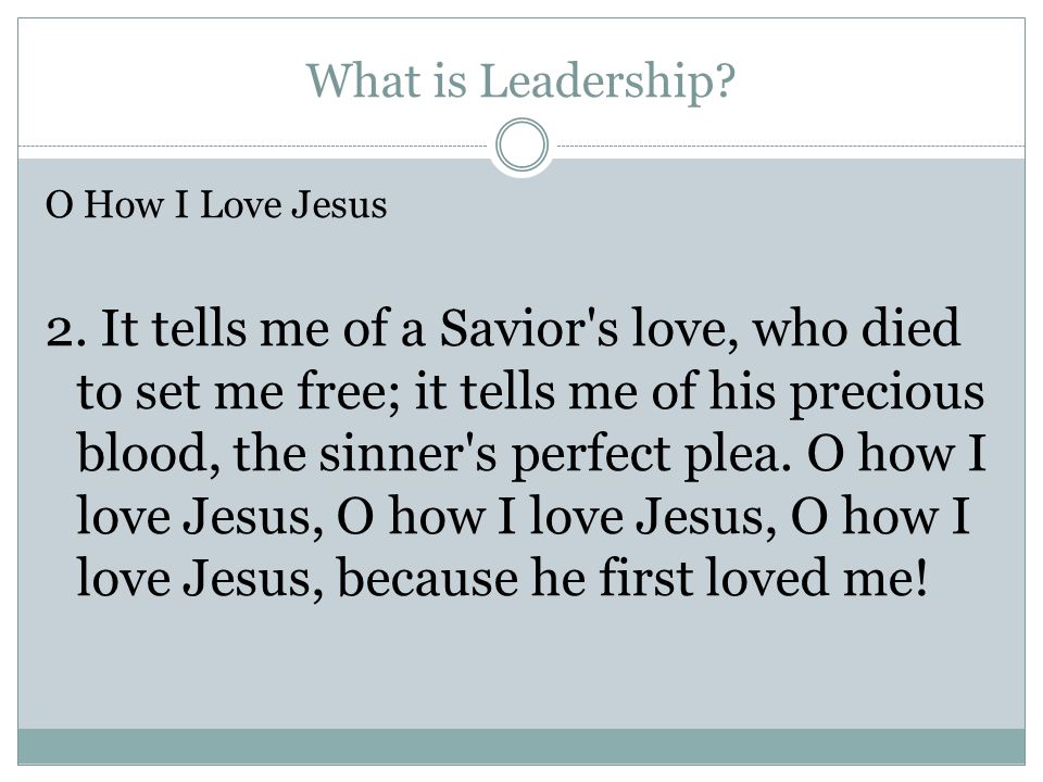 What is Leadership. O How I Love Jesus 2.