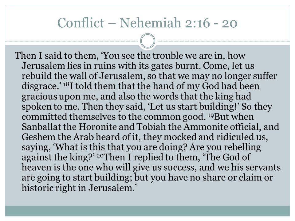 Conflict – Nehemiah 2: Then I said to them, ‘You see the trouble we are in, how Jerusalem lies in ruins with its gates burnt.