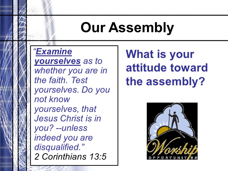 Our Assembly Examine yourselves as to whether you are in the faith.