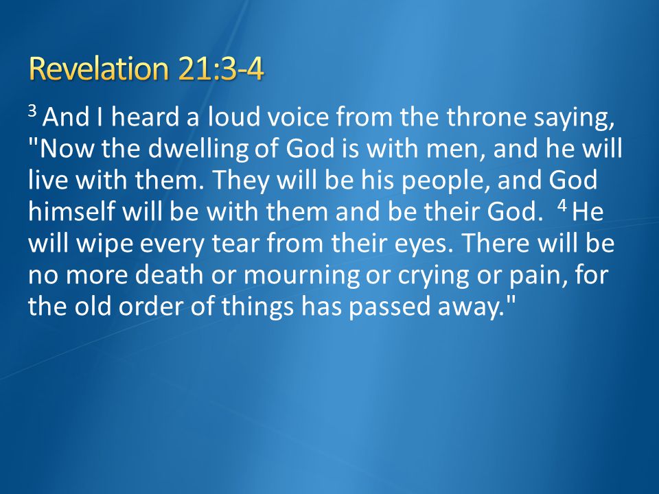 3 And I heard a loud voice from the throne saying, Now the dwelling of God is with men, and he will live with them.