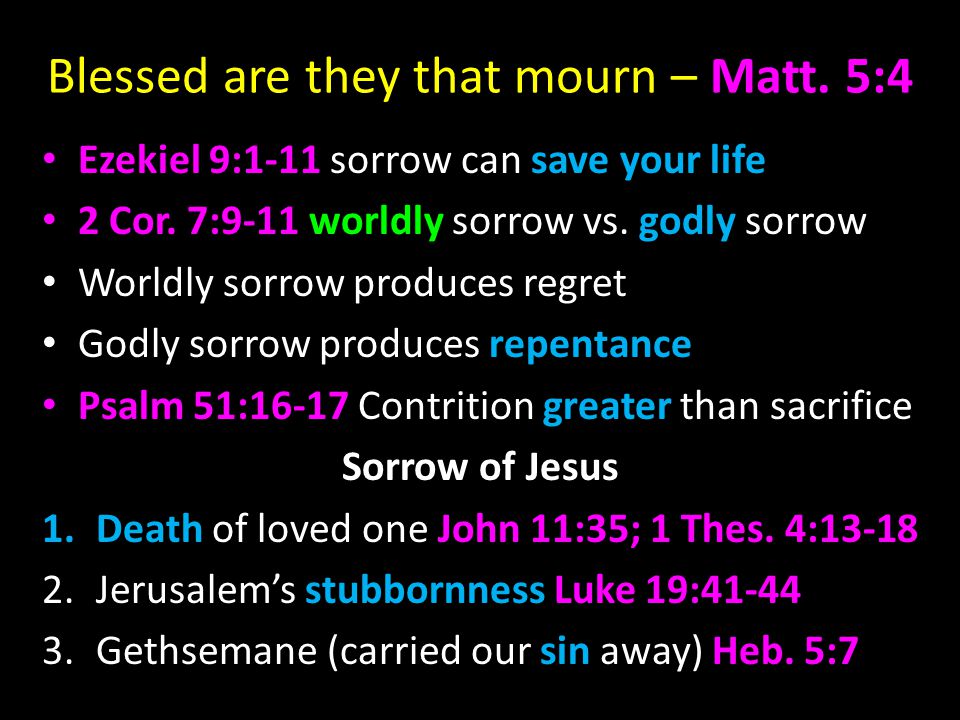 Blessed are they that mourn – Matt. 5:4 Ezekiel 9:1-11 sorrow can save your life 2 Cor.