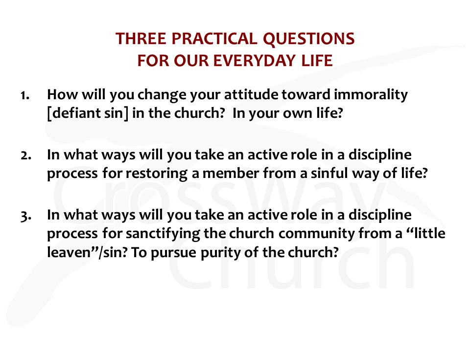 THREE PRACTICAL QUESTIONS FOR OUR EVERYDAY LIFE 1.How will you change your attitude toward immorality [defiant sin] in the church.