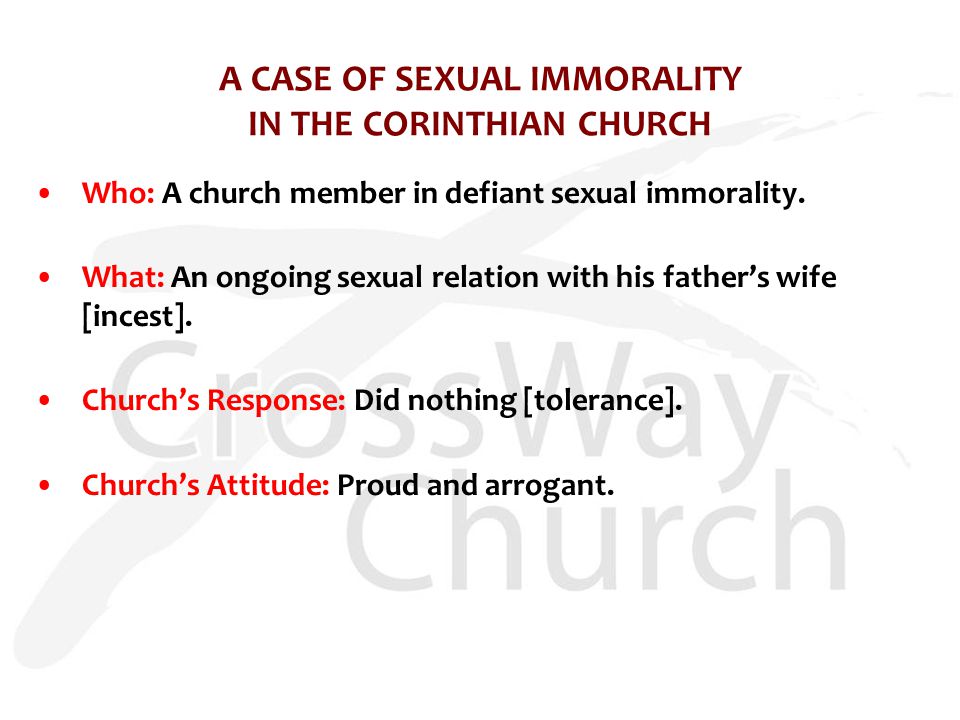 A CASE OF SEXUAL IMMORALITY IN THE CORINTHIAN CHURCH Who: A church member in defiant sexual immorality.