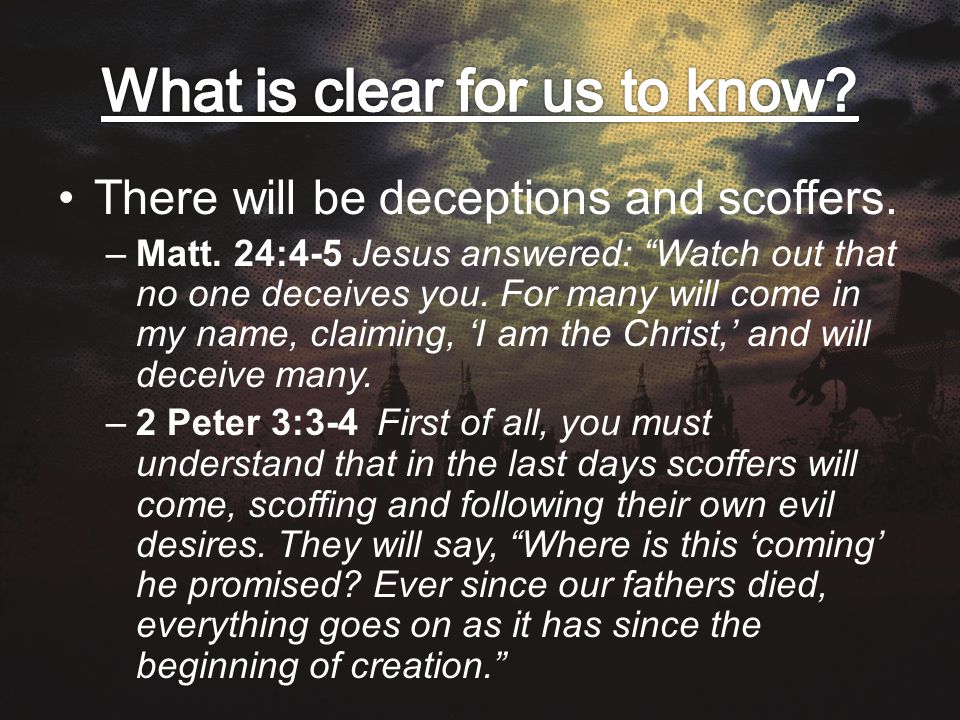 There will be deceptions and scoffers. –Matt.
