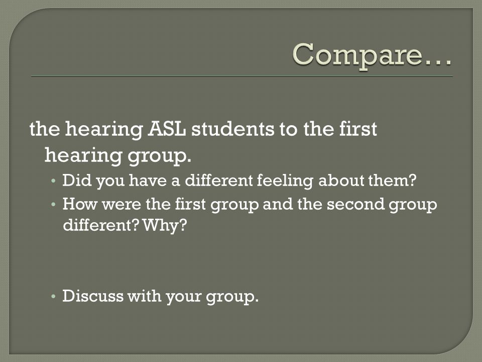 the hearing ASL students to the first hearing group.
