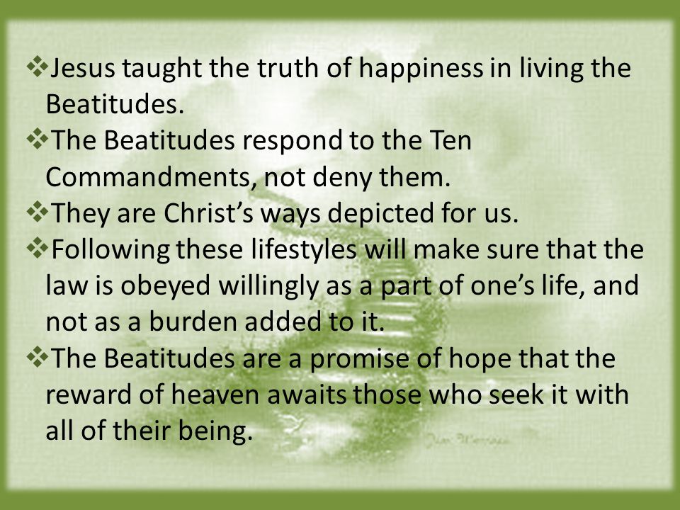  Jesus taught the truth of happiness in living the Beatitudes.