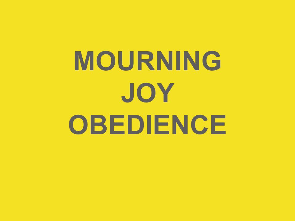 MOURNING JOY OBEDIENCE