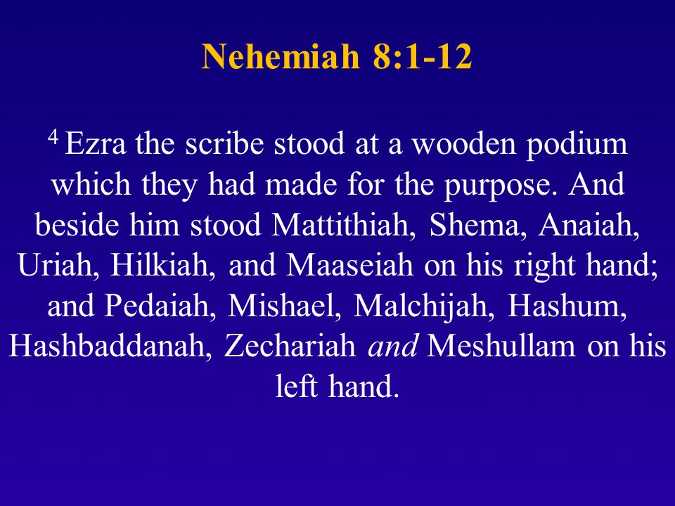 Nehemiah 8: Ezra the scribe stood at a wooden podium which they had made for the purpose.