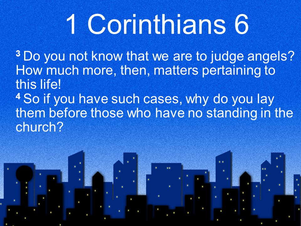 1 Corinthians 6 3 Do you not know that we are to judge angels.
