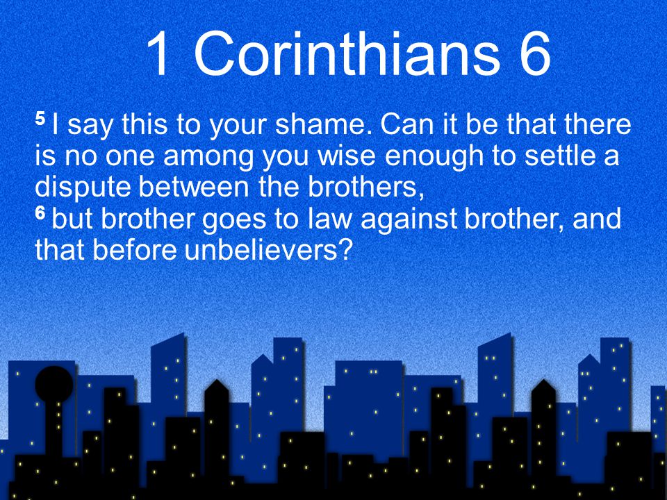 1 Corinthians 6 5 I say this to your shame.