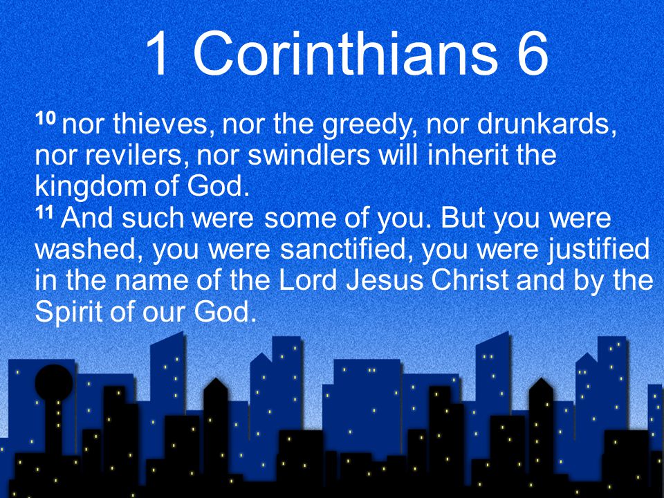 1 Corinthians 6 10 nor thieves, nor the greedy, nor drunkards, nor revilers, nor swindlers will inherit the kingdom of God.