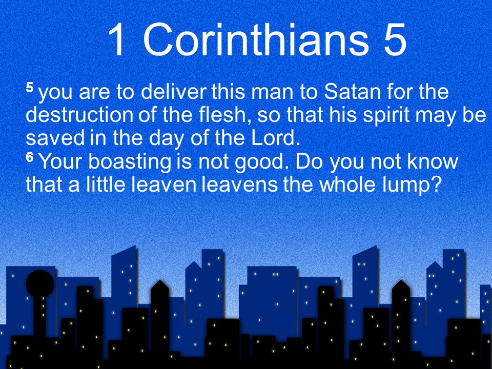1 Corinthians 5 5 you are to deliver this man to Satan for the destruction of the flesh, so that his spirit may be saved in the day of the Lord.