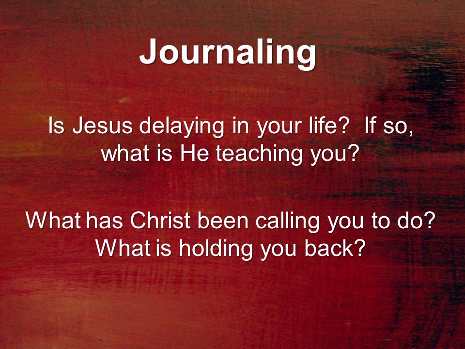 Journaling Journaling Is Jesus delaying in your life.