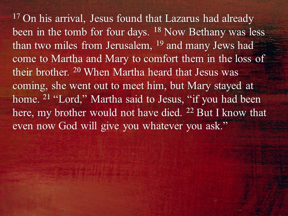 17 On his arrival, Jesus found that Lazarus had already been in the tomb for four days.