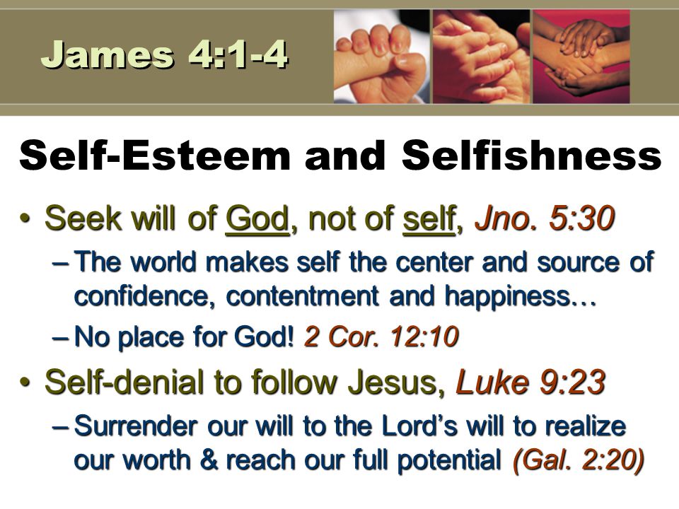 Self-Esteem and Selfishness Seek will of God, not of self, Jno.